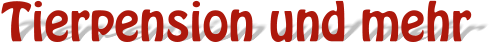 Tierpension und mehr
