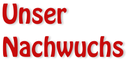 Unser Nachwuchs